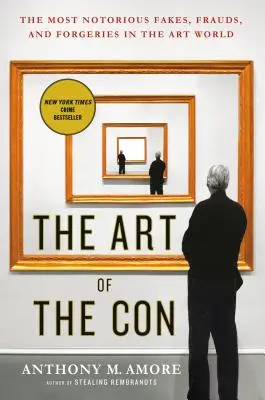 Sztuka oszustwa: najbardziej znane podróbki, oszustwa i fałszerstwa w świecie sztuki - The Art of the Con: The Most Notorious Fakes, Frauds, and Forgeries in the Art World