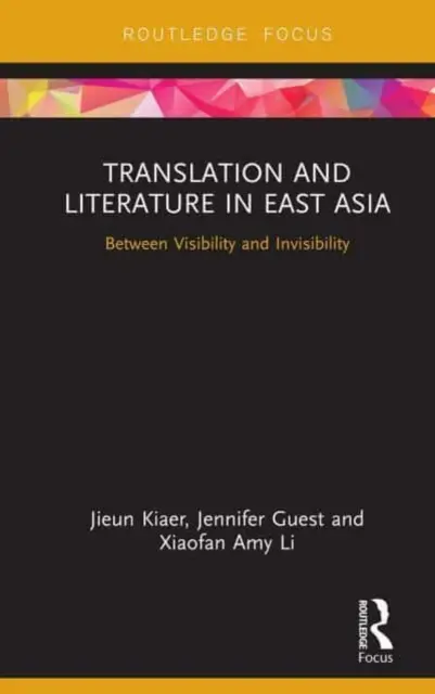 Tłumaczenie i literatura w Azji Wschodniej: Między widzialnością a niewidzialnością - Translation and Literature in East Asia: Between Visibility and Invisibility