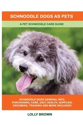 Sznaucery jako zwierzęta domowe: Przewodnik opieki nad sznaucerami - Schnoodle Dogs as Pets: A Pet Schnoodle Care Guide