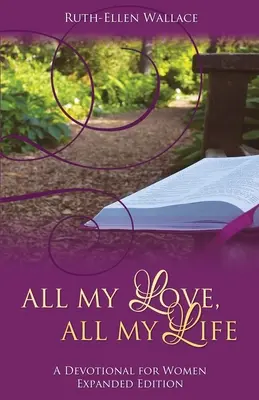 Cała moja miłość, całe moje życie: Dewocjonalia dla kobiet - All My Love, All My Life: A Devotional for Women