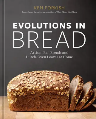 Evolutions in Bread: Artisan Pan Breads and Dutch-Oven Loaves at Home [Książka kucharska] - Evolutions in Bread: Artisan Pan Breads and Dutch-Oven Loaves at Home [A Baking Book]