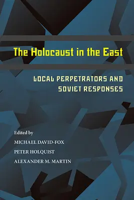 Holokaust na Wschodzie: Lokalni sprawcy i sowieckie reakcje - The Holocaust in the East: Local Perpetrators and Soviet Responses