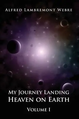 Moja podróż do nieba na ziemi: Tom I - My Journey Landing Heaven on Earth: Volume I