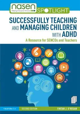 Skuteczne nauczanie i zarządzanie dziećmi z ADHD: Materiały dla opiekunów i nauczycieli - Successfully Teaching and Managing Children with ADHD: A Resource for Sencos and Teachers