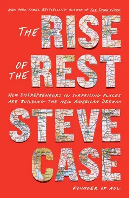 The Rise of the Rest: Jak przedsiębiorcy w zaskakujących miejscach budują nowy amerykański sen - The Rise of the Rest: How Entrepreneurs in Surprising Places Are Building the New American Dream