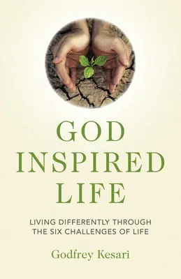 Życie inspirowane Bogiem: Żyć inaczej poprzez sześć wyzwań życia - God Inspired Life: Living Differently Through the Six Challenges of Life