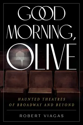 Good Morning, Olive: Nawiedzone teatry Broadwayu i nie tylko - Good Morning, Olive: Haunted Theatres of Broadway and Beyond