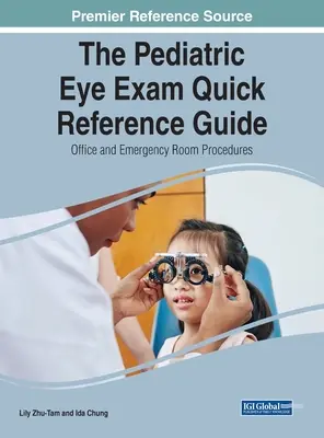 Skrócony przewodnik po pediatrycznym badaniu wzroku: Procedury biurowe i w nagłych wypadkach - The Pediatric Eye Exam Quick Reference Guide: Office and Emergency Room Procedures