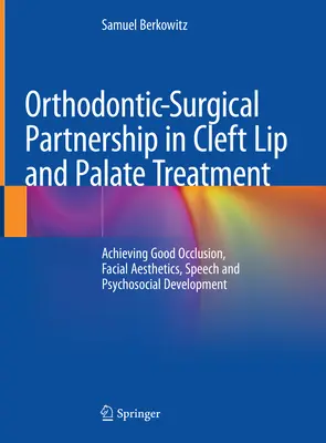 Partnerstwo ortodontyczno-chirurgiczne w leczeniu rozszczepu wargi i podniebienia: Osiągnięcie dobrej okluzji, estetyki twarzy, mowy i rozwoju psychospołecznego - Orthodontic-Surgical Partnership in Cleft Lip and Palate Treatment: Achieving Good Occlusion, Facial Aesthetics, Speech and Psychosocial Development