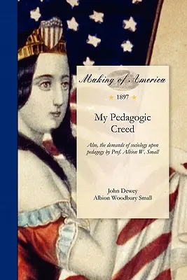 Moje pedagogiczne credo: także wymagania socjologii wobec pedagogiki autorstwa prof. Albiona W. Smalla - My Pedagogic Creed: Also, the Demands of Sociology Upon Pedagogy by Prof. Albion W. Small