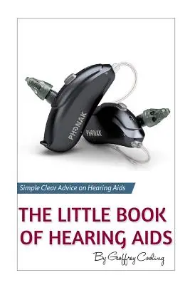 Mała książka o aparatach słuchowych 2019: jedyna książka o aparatach słuchowych, jakiej kiedykolwiek będziesz potrzebować - The Little Book of Hearing Aids 2019: The Only Hearing Aid Book You'll Ever Need