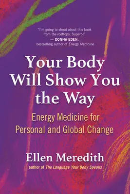 Twoje ciało wskaże ci drogę: Medycyna energetyczna dla osobistych i globalnych zmian - Your Body Will Show You the Way: Energy Medicine for Personal and Global Change