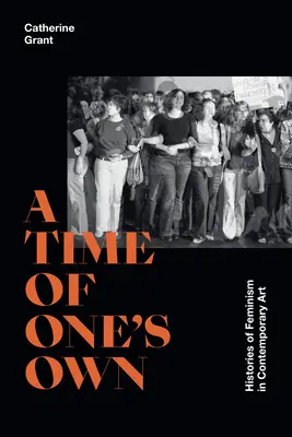 A Time of One's Own: Historie feminizmu w sztuce współczesnej - A Time of One's Own: Histories of Feminism in Contemporary Art