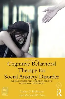 Terapia poznawczo-behawioralna zaburzeń lękowych: Techniki leczenia oparte na dowodach i specyficzne dla zaburzenia - Cognitive Behavioral Therapy for Social Anxiety Disorder: Evidence-Based and Disorder Specific Treatment Techniques