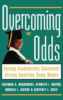 Pokonywanie przeciwności losu: wychowanie młodych Afroamerykanek odnoszących sukcesy w nauce - Overcoming the Odds: Raising Academically Successful African American Young Women