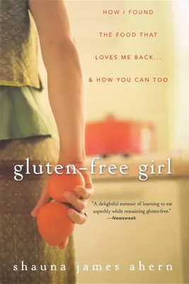 Bezglutenowa dziewczyna: jak znalazłam jedzenie, które mnie kocha... i jak ty też możesz to zrobić - Gluten-Free Girl: How I Found the Food That Loves Me Back... & How You Can, Too