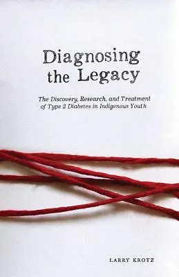 Diagnozowanie dziedzictwa: Odkrycie, badania i leczenie cukrzycy typu 2 u rdzennej młodzieży - Diagnosing the Legacy: The Discovery, Research, and Treatment of Type 2 Diabetes in Indigenous Youth