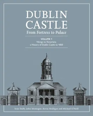 Zamek Dubliński: Od twierdzy do pałacu (tom 1) - Dublin Castle: From Fortress to Palace (Vol 1)