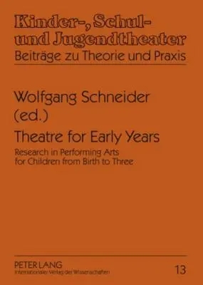 Teatr dla najmłodszych: Badania nad sztukami performatywnymi dla dzieci w wieku od urodzenia do trzech lat - Theatre for Early Years: Research in Performing Arts for Children from Birth to Three