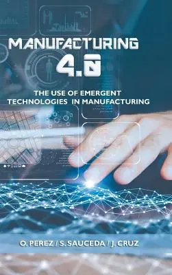 Produkcja 4.0: Wykorzystanie nowych technologii w produkcji - Manufacturing 4.0: The Use of Emergent Technologies in Manufacturing