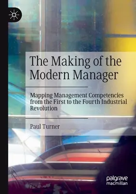 Kształtowanie nowoczesnego menedżera: Mapowanie kompetencji menedżerskich od pierwszej do czwartej rewolucji przemysłowej - The Making of the Modern Manager: Mapping Management Competencies from the First to the Fourth Industrial Revolution