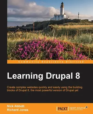 Learning Drupal 8: Szybkie i łatwe tworzenie złożonych witryn internetowych przy użyciu elementów składowych Drupala 8, najpotężniejszej wersji Drupala - Learning Drupal 8: Create complex websites quickly and easily using the building blocks of Drupal 8, the most powerful version of Drupal