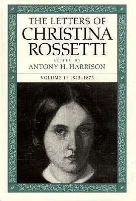 Listy Christiny Rossetti: 1843-1873 Tom 1 - The Letters of Christina Rossetti: 1843-1873 Volume 1