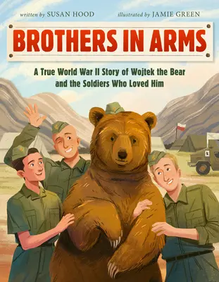 Brothers in Arms: Prawdziwa historia niedźwiedzia Wojtka i żołnierzy, którzy go kochali podczas II wojny światowej - Brothers in Arms: A True World War II Story of Wojtek the Bear and the Soldiers Who Loved Him