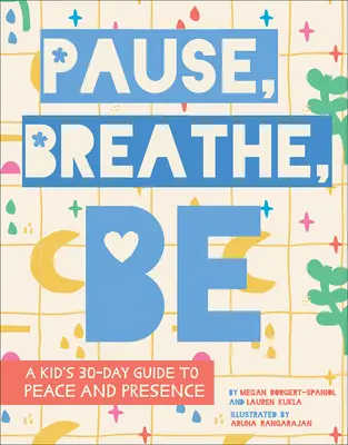 Pauza, Oddychaj, Bądź: 30-dniowy przewodnik dla dzieci na temat spokoju i obecności - Pause, Breathe, Be: A Kid's 30-Day Guide to Peace and Presence