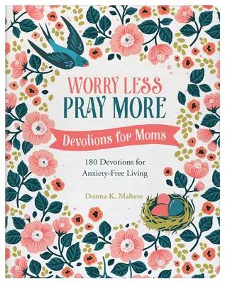 Martw się mniej, módl się więcej: Nabożeństwa dla mam: 180 nabożeństw dla życia bez lęku - Worry Less, Pray More: Devotions for Moms: 180 Devotions for Anxiety-Free Living