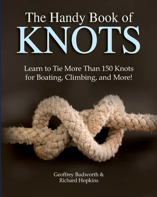 Podręczna księga węzłów: Naucz się wiązać ponad 150 węzłów do pływania łódką, wspinaczki i nie tylko! - The Handy Book of Knots: Learn to Tie More Than 150 Knots for Boating, Climbing, and More!