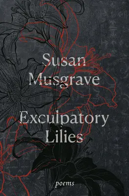 Wykluczone lilie: Wiersze - Exculpatory Lilies: Poems