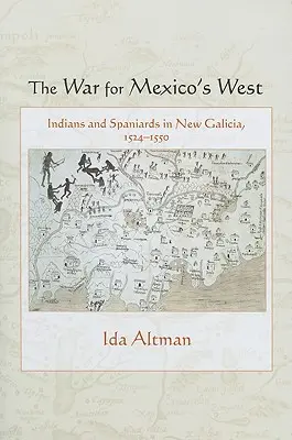 Wojna o zachód Meksyku: Indianie i Hiszpanie w Nowej Galicji, 1524-1550 - The War for Mexico's West: Indians and Spaniards in New Galicia, 1524-1550