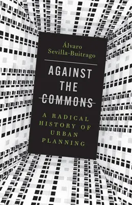 Against the Commons: Radykalna historia urbanistyki