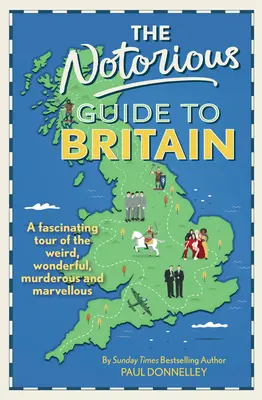 Notorious Guide to Britain - Fascynująca wycieczka po dziwnych, cudownych, morderczych i niesamowitych miejscach - Notorious Guide to Britain - A fascinating tour of the weird, wonderful, murderous and marvellous