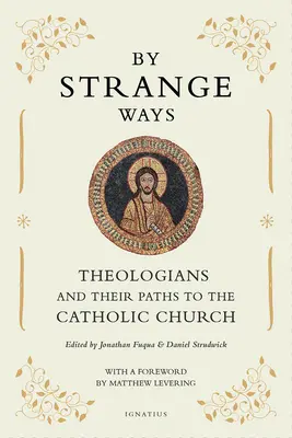 Dziwnymi drogami: Teologowie i ich drogi do Kościoła katolickiego - By Strange Ways: Theologians and Their Paths to the Catholic Church