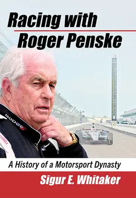 Wyścigi z Rogerem Penske: Historia dynastii sportów motorowych - Racing with Roger Penske: A History of a Motorsport Dynasty