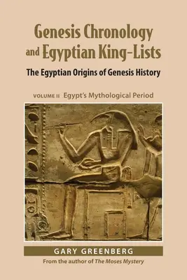 Chronologia Księgi Rodzaju i egipskie listy królów: Egipskie początki historii Księgi Rodzaju, tom II: Egipski okres mitologiczny - Genesis Chronology and Egyptian King-Lists: The Egyptian Origins of Genesis History, Volume II: Egypt's Mythological Period