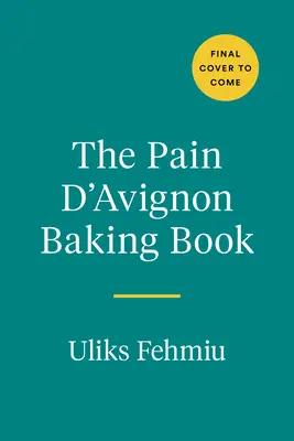 The Pain d'Avignon Baking Book: Wojna, nieprawdopodobna piekarnia i mistrzowska klasa chleba - The Pain d'Avignon Baking Book: A War, an Unlikely Bakery, and a Master Class in Bread