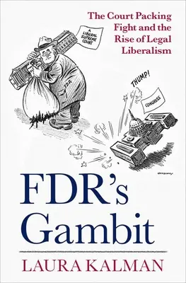Gambit Fdr: Walka o pakiety sądowe i wzrost liberalizmu prawnego - Fdr's Gambit: The Court Packing Fight and the Rise of Legal Liberalism