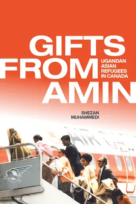 Prezenty od Amina: Ugandyjscy uchodźcy z Azji w Kanadzie - Gifts from Amin: Ugandan Asian Refugees in Canada