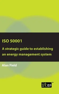 ISO 50001: Strategiczny przewodnik po ustanawianiu systemu zarządzania energią - ISO 50001: A strategic guide to establishing an energy management system