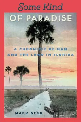 Jakiś raj: Kronika człowieka i ziemi na Florydzie - Some Kind of Paradise: A Chronicle of Man and the Land in Florida
