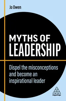 Mity przywództwa: Rozwiej błędne przekonania i zostań inspirującym liderem - Myths of Leadership: Dispel the Misconceptions and Become an Inspirational Leader