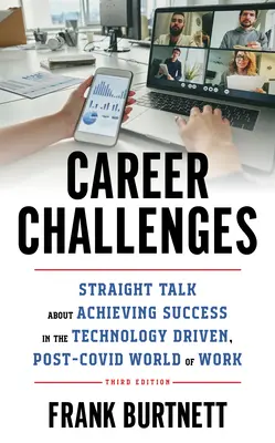 Wyzwania kariery: Prosta rozmowa o osiąganiu sukcesu w świecie pracy napędzanym technologią, post-COVID, wydanie 3 - Career Challenges: Straight Talk about Achieving Success in the Technology-Driven, Post-COVID World of Work, 3rd Edition