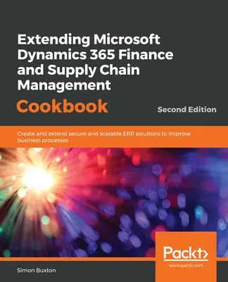 Rozszerzenie książki kucharskiej Microsoft Dynamics 365 Finanse i zarządzanie łańcuchem dostaw, wydanie drugie - Extending Microsoft Dynamics 365 Finance and Supply Chain Management Cookbook, Second Edition