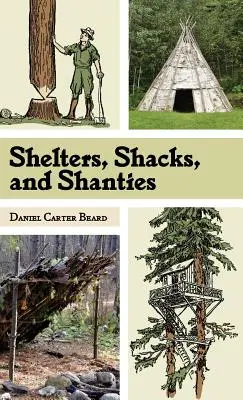 Schrony, szałasy i szałasy: Klasyczny przewodnik po budowaniu schronień w dziczy (Dover Books on Architecture) - Shelters, Shacks, and Shanties: The Classic Guide to Building Wilderness Shelters (Dover Books on Architecture)