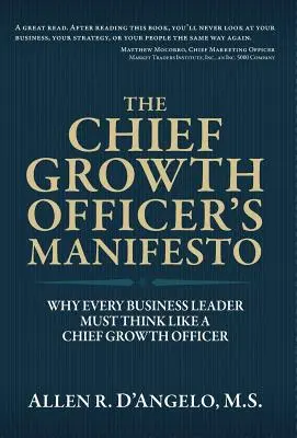 Manifest głównego oficera wzrostu: Dlaczego każdy lider biznesu musi myśleć jak dyrektor ds. rozwoju - The Chief Growth Officer's Manifesto: Why Every Business Leader Must Think Like a Chief Growth Officer