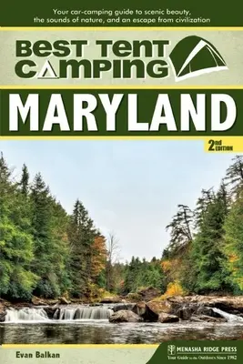 Najlepszy kemping namiotowy: Maryland: Przewodnik kempingowy po malowniczych krajobrazach, dźwiękach natury i ucieczce od cywilizacji - Best Tent Camping: Maryland: Your Car-Camping Guide to Scenic Beauty, the Sounds of Nature, and an Escape from Civilization