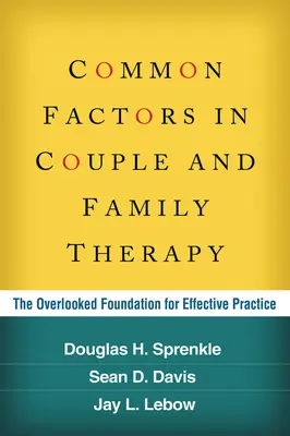 Wspólne czynniki w terapii par i rodzin: Przeoczona podstawa skutecznej praktyki - Common Factors in Couple and Family Therapy: The Overlooked Foundation for Effective Practice